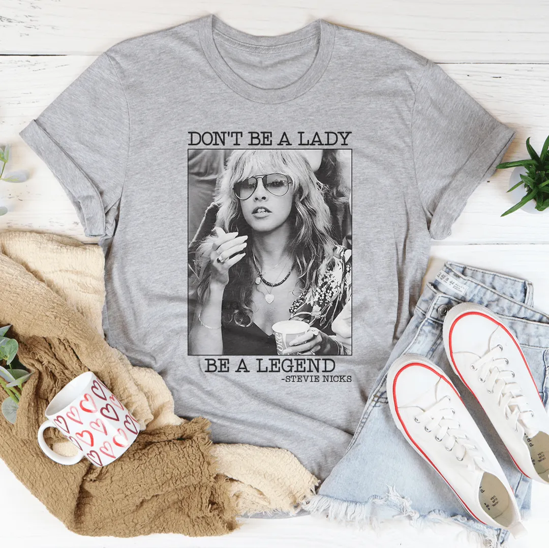 Don't Be A Lady Be A Legend Tee