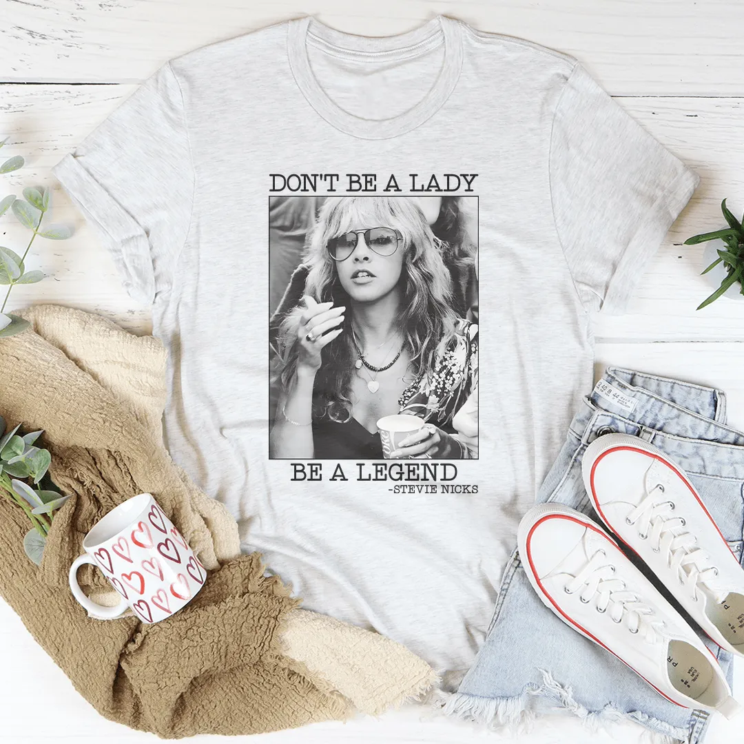 Don't Be A Lady Be A Legend Tee