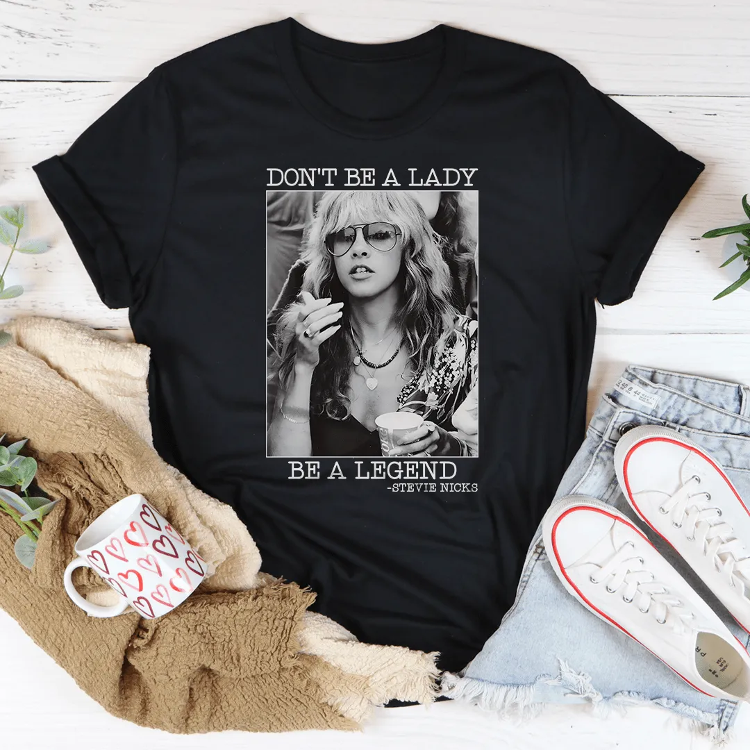 Don't Be A Lady Be A Legend Tee