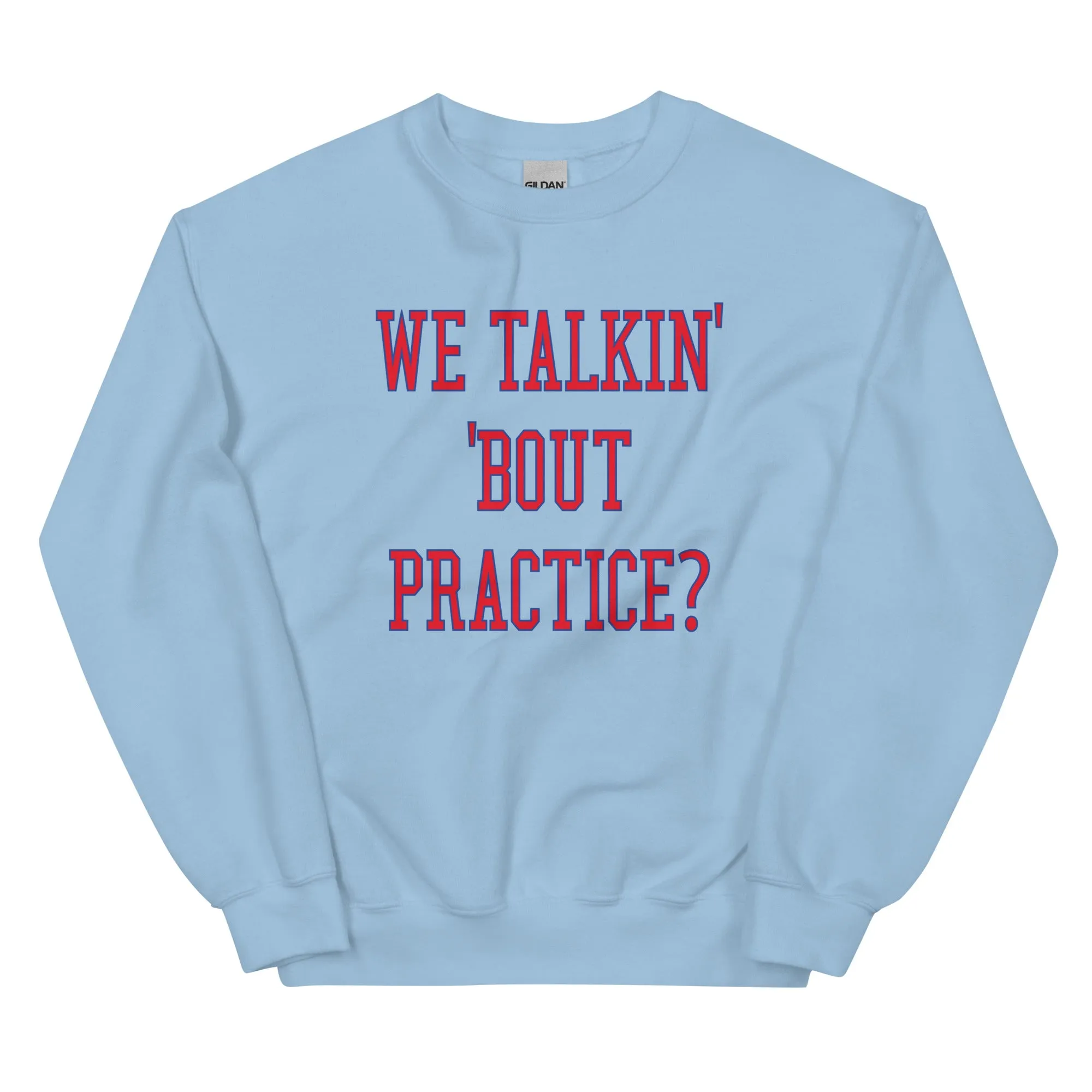 "We Talkin' 'Bout Practice?" Sweatshirt