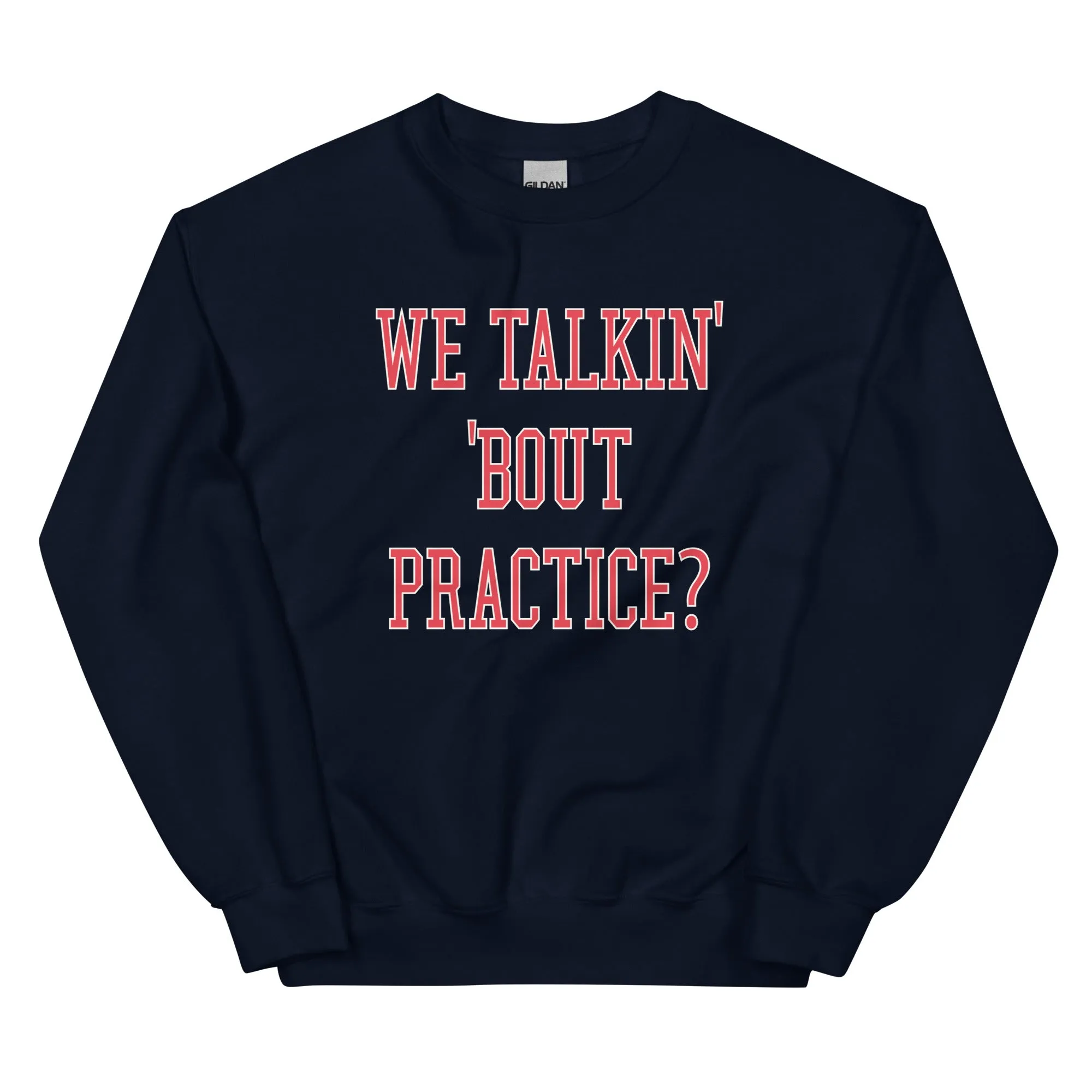 "We Talkin' 'Bout Practice?" Sweatshirt